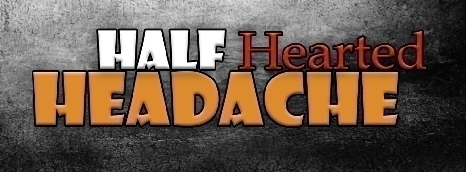 Half Hearted Headache