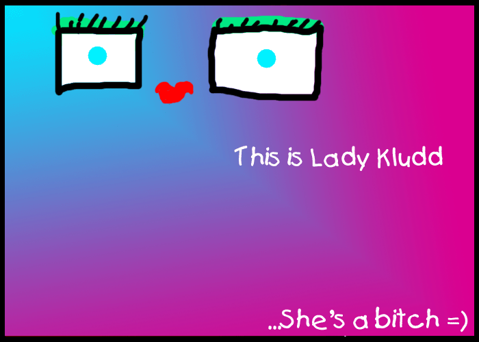 Meet Lady-Kludd!