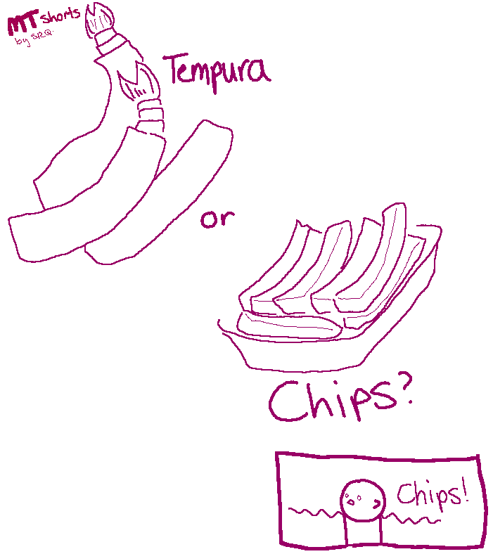 MTs:080 - Tempura or Chips?