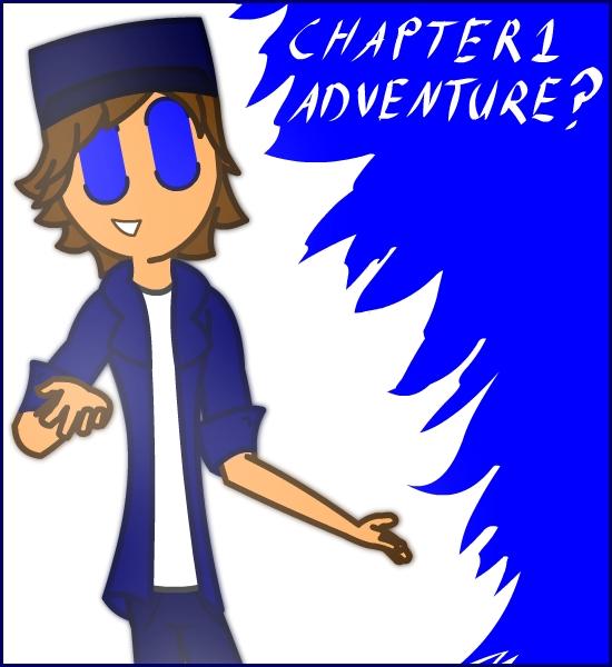 Chapter 1 Adventure?