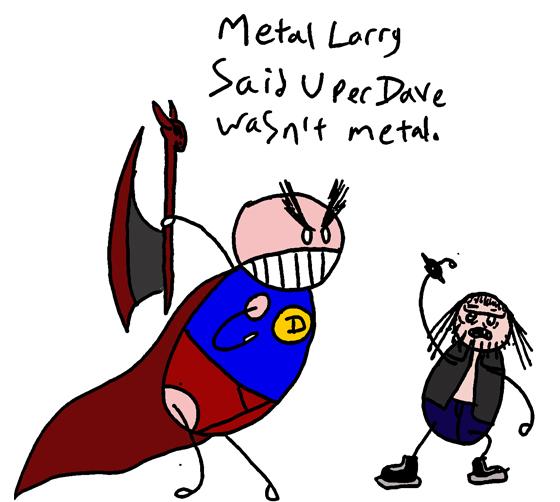 Uper Dave is the Metal