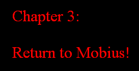 Chapter 3:  Return To Mobius