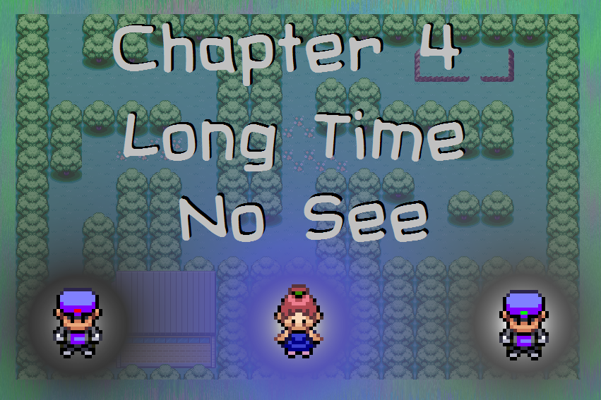 Chapter 4 "Long Time No See"