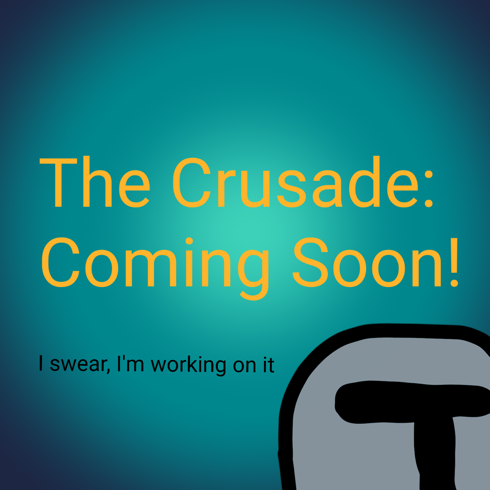 The Crusade Itself: Coming Soon