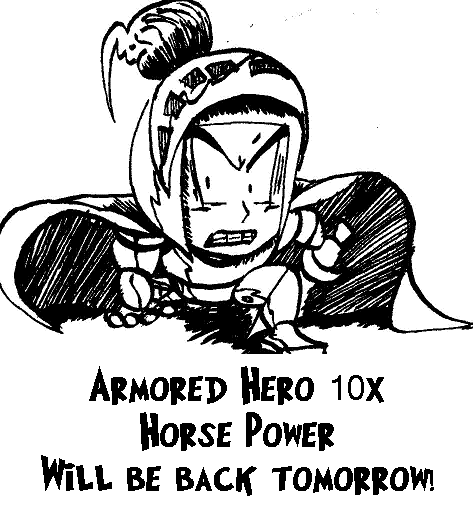 Armored Hero will be back tomorrow