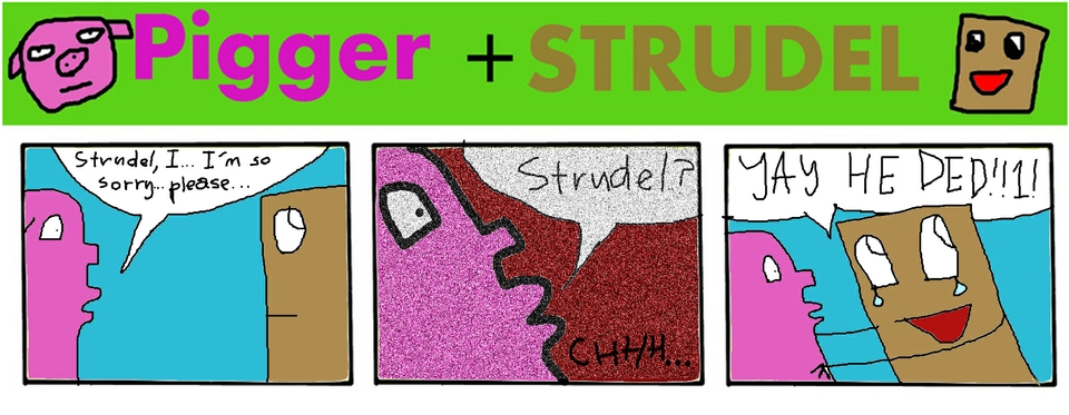 Strudel's Cousin Part 3