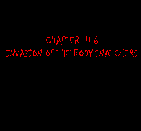 Chapter 6: Invasion of the Body Snatchers