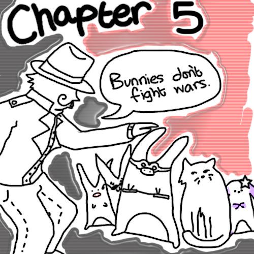 Chapter 5 - Bunnies don't fight wars