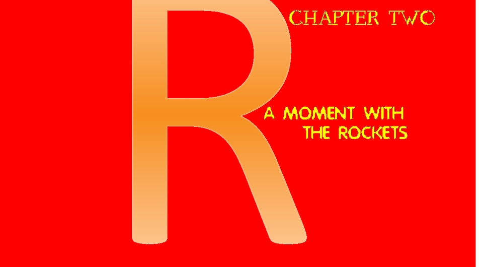 Chapter 2 A moment with the Rockets