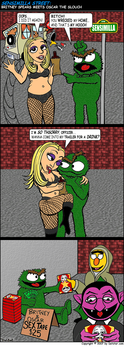 * * SENSIMILLA STREET: Britney Spears Meets Oscar the Grouch * *