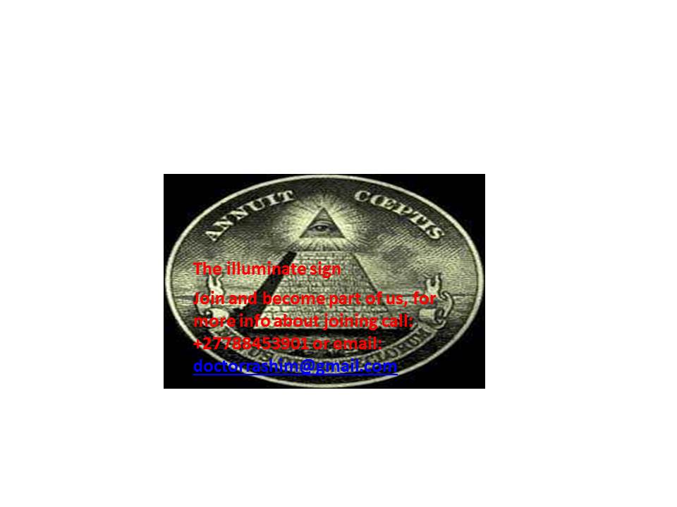 Join the illuminati society now by call our Agent +2778845301