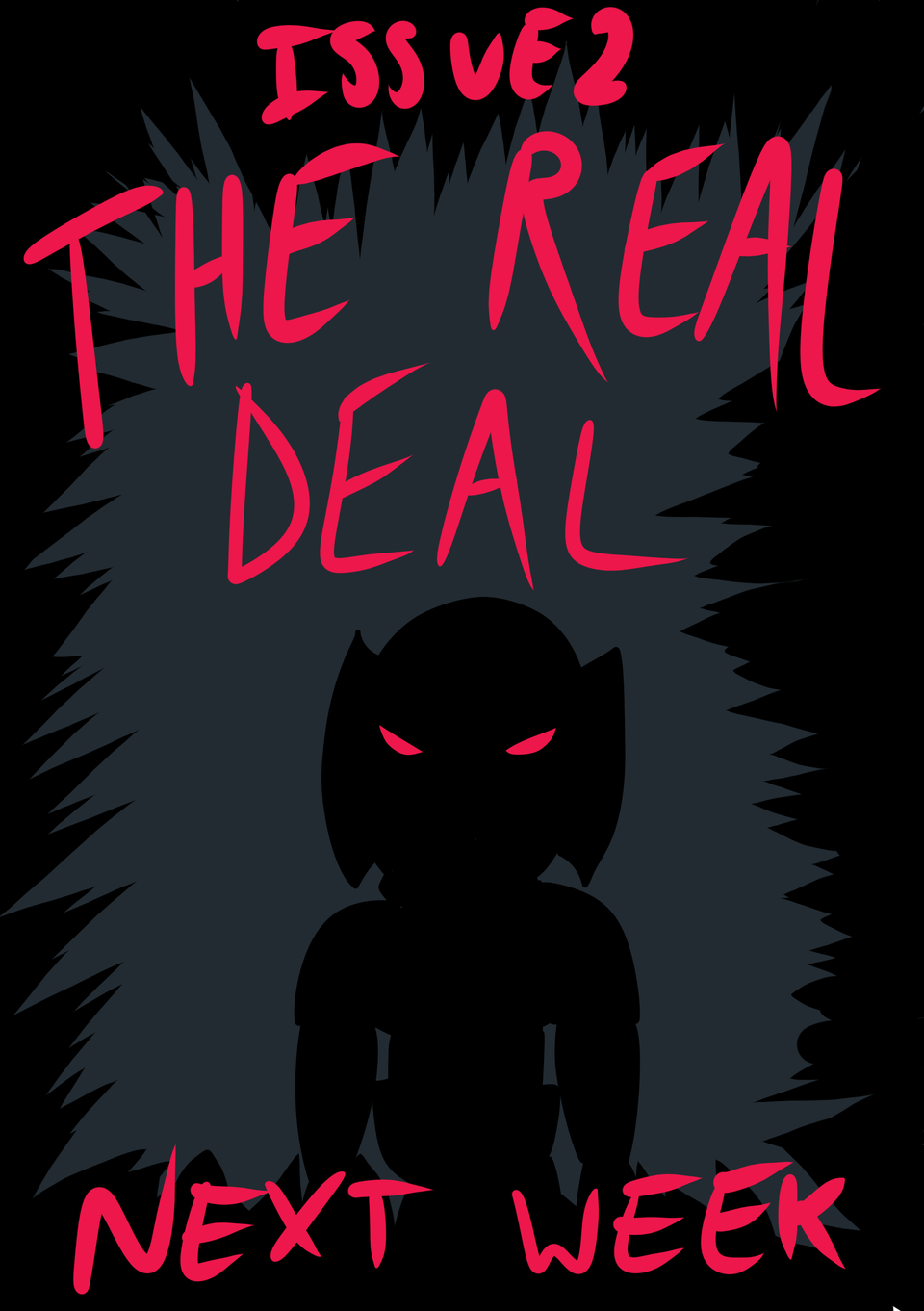 Issue 2: The Real Deal - Coming Next Week!