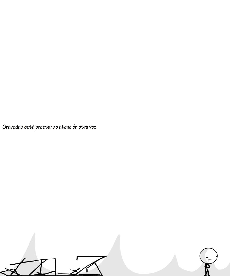Gravedad estÃƒÂ¡ prestando atenciÃƒÂ³n otra vez.