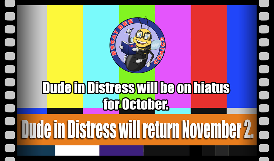 Dude in Distress on Hiatus for October