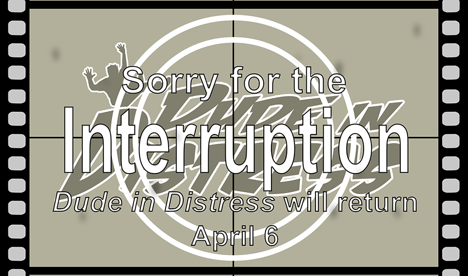 Dude in Distress Interruption