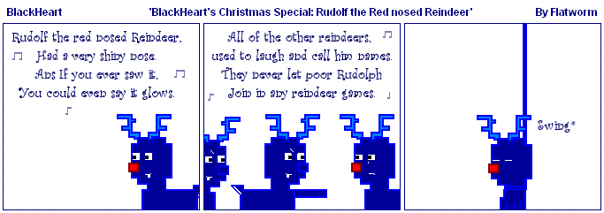 Theme Week 003: 'BlackHearts Christmas Special: Rudolf the Red Nosed Reindeer'