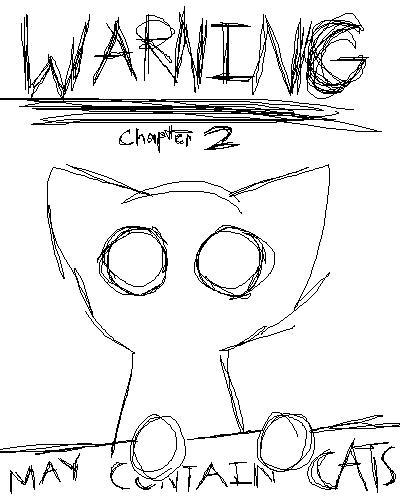 Chapter Two: MAY CONTAIN CATS