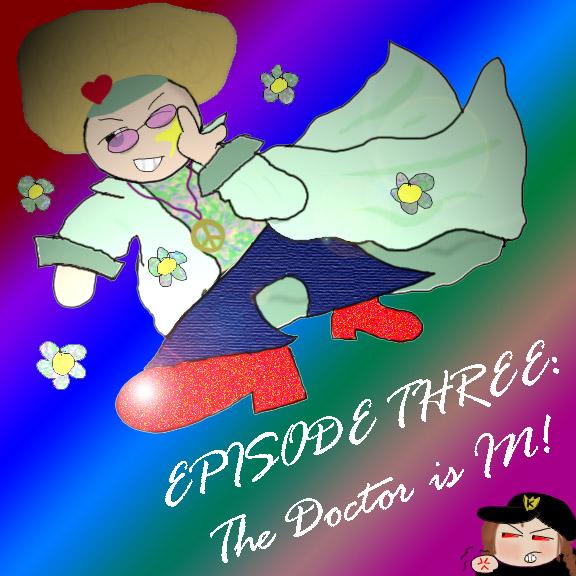 Episode Three: The Doctor Is In