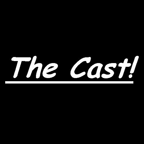 Cast!