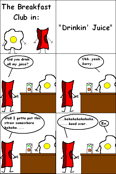 Eggy and Bacon #4: Drinkin' Juice