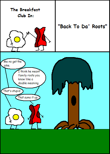 Eggy and Bacon #14: Back to Da' Roots