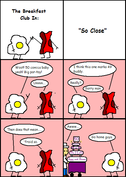 Eggy and Bacon #49: "So Close"