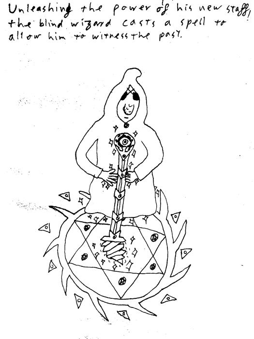 Unleashing the power of his newly forged staff, the Sightless Wizard casts a spell to allow him to witness the past.