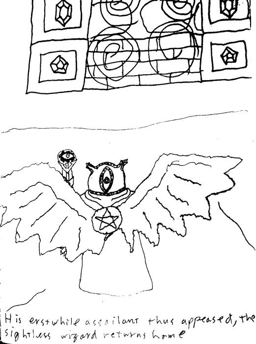 His erstwhile opponent thus appeased, the sightless Wizard returns home.