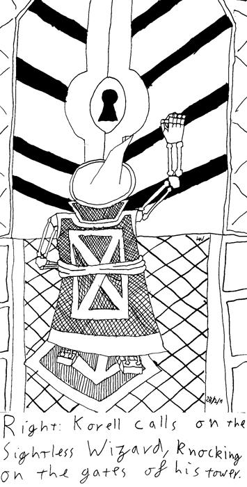 Korell calls on the sightless Wizard, knocking on the gates of his tower.