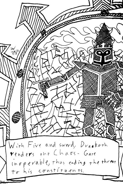 With fire and sword, Draakoth renders the Chaos-Gate inoperable, thus ending the threat to his constituents.