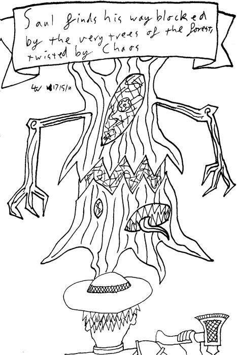 Saul finds his way blocked by the very trees of the forest, twisted by Chaos.