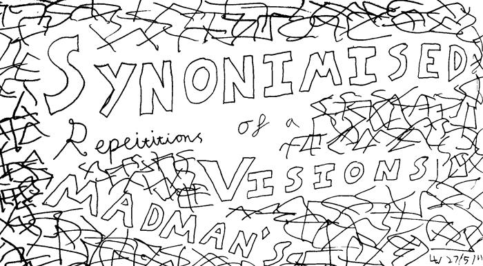 Synonimised Repetitions of a madman's visions.