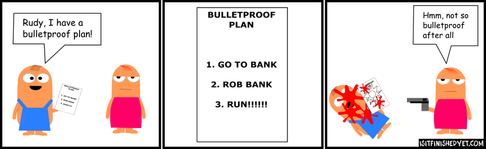 I have bulletproof plan!