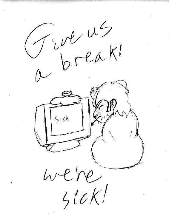 Sorry, we're sick.