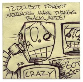 Todd-Bot Forgot Mirrors Make Things Backwards!