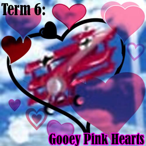 Term Six: Gooey Pink Hearts