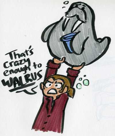 That is Just Crazy Enough to Walrus