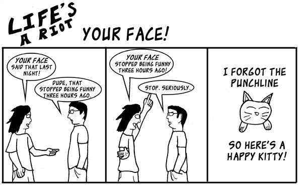 YOUR FACE!