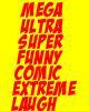 Go to 'Mega Ultra Super Funny Comic Extreme Laugh' comic