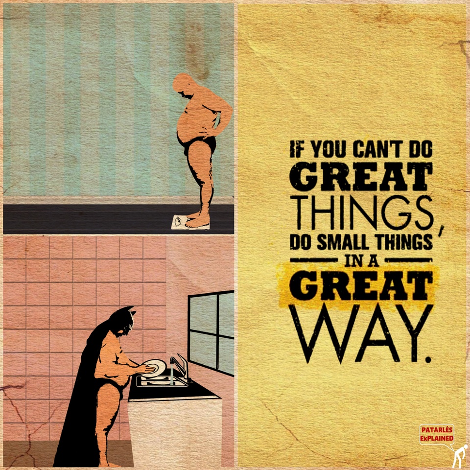 If you cannot do great things, do small things in a great way