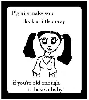 Pigtails are for Babies