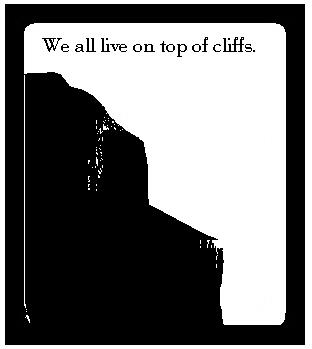 Living on the edge of a cliff