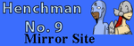 Henchman Number 9 Mirror Site