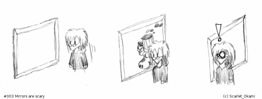 #003 Mirrors are scary...