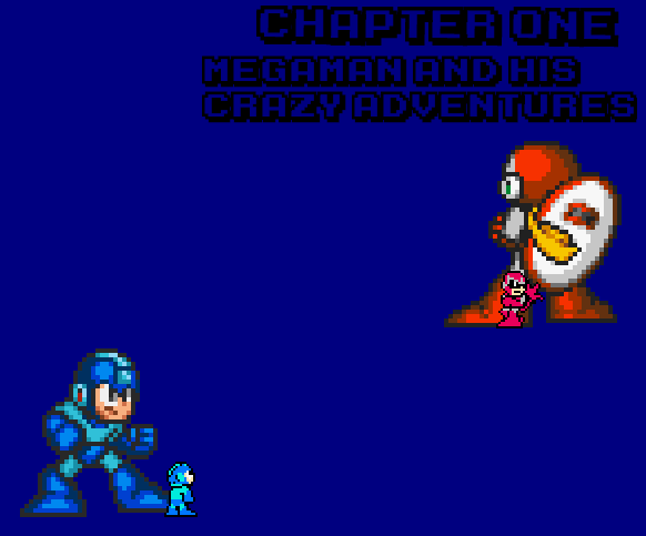 CHAPTER 1: MEGAMAN AND HIS CRAZY ADVENTURES