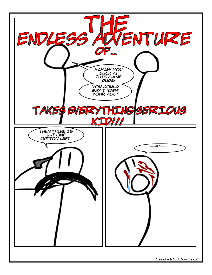 The endless adventures of takes everything seriously kid!