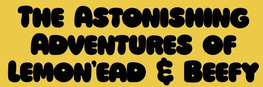 The Astonishing Adventures of Lemonead and Beefy