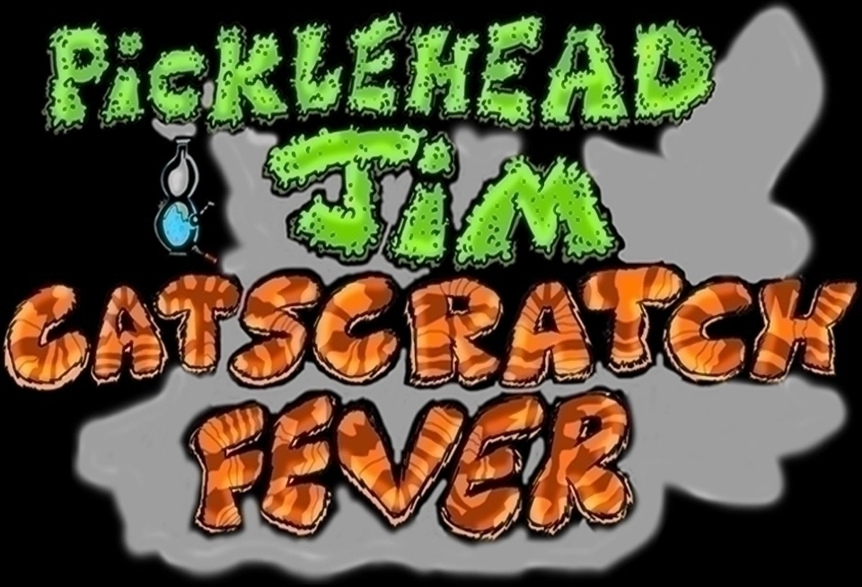 Picklehead Jim and Catscratch Fever