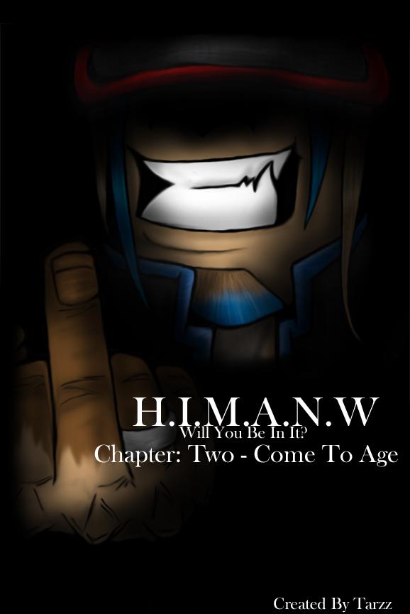 H.I.M.A.N.W -Chapter two- Come to age