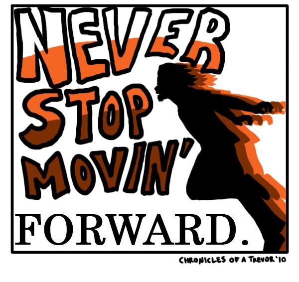 Never Stop Movin' Forward.